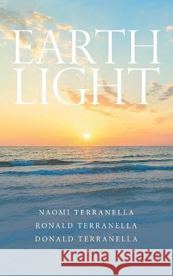 Earth Light Naomi Terranella Donald Terranella Ronald Terranella 9781664278622 WestBow Press