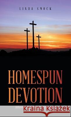 Homespun Devotion: Idioms, Spiritually Speaking Linda Smock 9781664278806