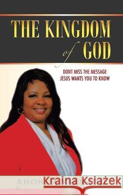 The Kingdom of God: Dont Miss the Message Jesus Wants You to Know Rhonda Varnado 9781664280427 WestBow Press