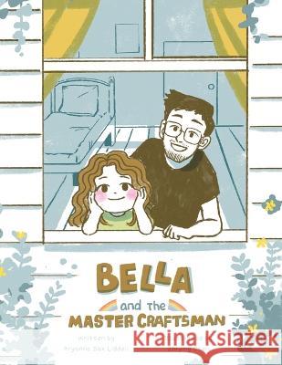 Bella and the Master Craftsman Aryanna Bax Liddell Zhiying Chen 9781664281066