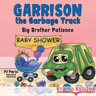 Garrison the Garbage Truck: Big Brother Patience P J Parisi, Prabir Sarkar 9781664281493 WestBow Press