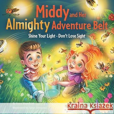 Middy and Her Almighty Adventure Belt: Shine Your Light - Don\'t Lose Sight Kara Blumfeldt Anne Zimanski 9781664281936