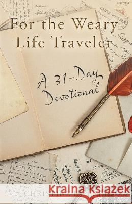 For the Weary Life Traveler: A 31-Day Devotional Christine F Perry 9781664282353 WestBow Press