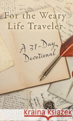 For the Weary Life Traveler: A 31-Day Devotional Christine F Perry 9781664282377 WestBow Press