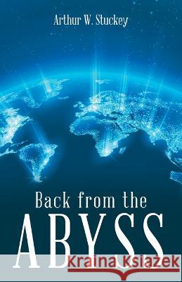 Back from the Abyss Arthur W Stuckey 9781664283084 WestBow Press