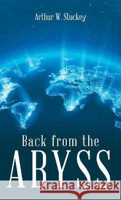 Back from the Abyss Arthur W. Stuckey 9781664283107 WestBow Press