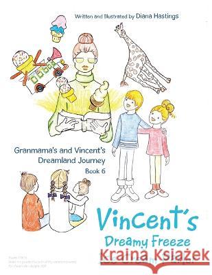 Granmama\'s and Vincent\'s Dreamland Journey Book 6: Vincent\'s Dream Freeze Ice Cream Parlor Diana Hastings 9781664285828 WestBow Press
