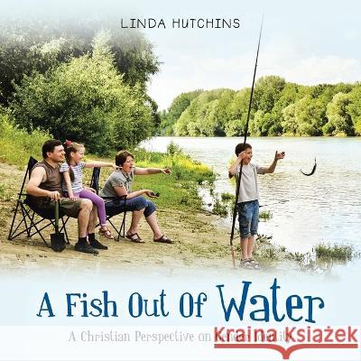 A Fish out of Water: A Christian Perspective on Gender Identity Linda Hutchins 9781664285842 WestBow Press