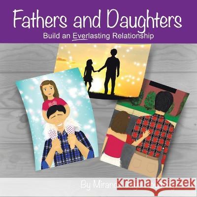 Fathers and Daughters: Build an Everlasting Relationship Miranda Jaye Downing 9781664285927 WestBow Press
