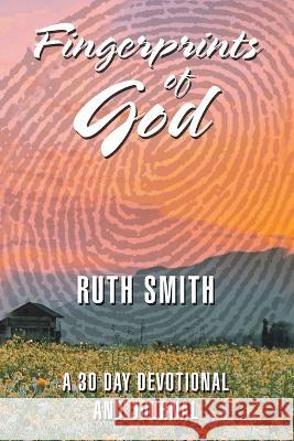 Fingerprints of God: A 30 Day Devotional and Journal Ruth Smith 9781664286948