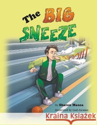 The Big Sneeze Sharon Manea Gail Jacalan 9781664286962 WestBow Press