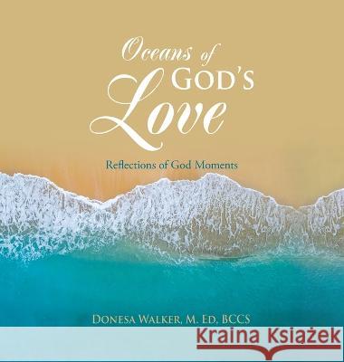 Oceans of God\'s Love: Reflections of God Moments Donesa Walke 9781664287549