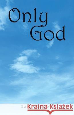 Only God Gail Goodwin 9781664287730