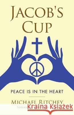 Jacob\'s Cup: Peace Is in the Heart Michael Ritchey 9781664288393