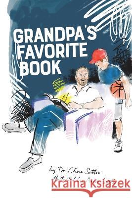 Grandpa's Favorite Book Dr Chris Sutton, Aaron Sutton 9781664288577