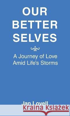 Our Better Selves: A Journey of Love Amid Life's Storms Jan Lovell 9781664289048