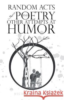 Random Acts of Poetry and Other Attempts at Humor Michael J. Murphy 9781664289062 WestBow Press