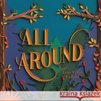 All Around: God's Love Letter Lullaby Melissa Monroe, Sabeena Karnik 9781664290174