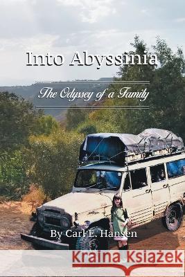 Into Abyssinia: The Odyssey of a Family Carl E. Hansen 9781664290686 WestBow Press