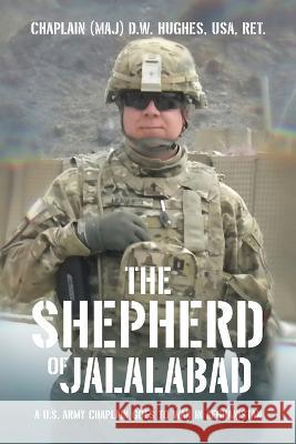 The Shepherd of Jalalabad Chaplain (Maj) D. W. Hughe 9781664290891 WestBow Press