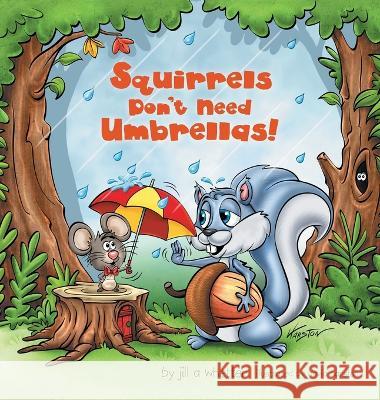 Squirrels Don\'t Need Umbrellas! Jill A. Whetter David Harston 9781664291140