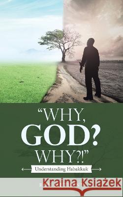 Why, God? Why?!: Understanding Habakkuk Ron Metheny 9781664291874 WestBow Press