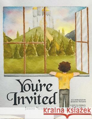 You're Invited Jason Neustaeter, Jasmine Dykstra, Mark Loeber 9781664291904