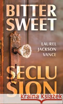 Bittersweet Seclusion Laurel Jackson Vance 9781664292161