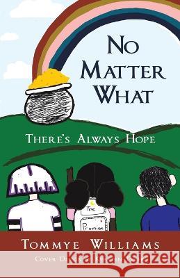 No Matter What: There's Always Hope Tommye Williams, Krysten Tyler 9781664292604