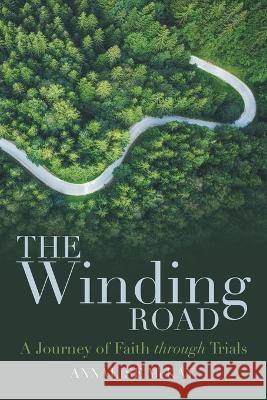 The Winding Road: A Journey of Faith Through Trials Annalise McKay 9781664293199