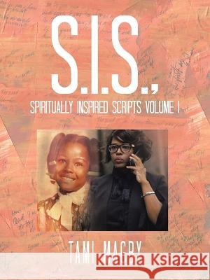 S.I.S., Spiritually Inspired Scripts Volume I Tami Magby 9781664293625