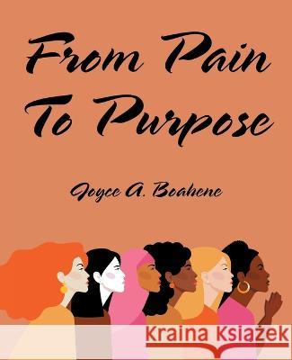 From Pain to Purpose Joyce A. Boahene 9781664294622 WestBow Press