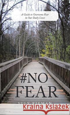 #No Fear: A Guide to Overcome Fear in Our Daily Lives Suly Rieman Patrick McCalla 9781664294639 WestBow Press