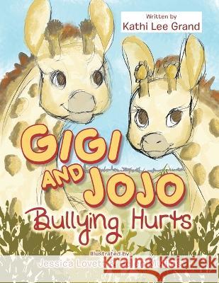 Gigi & Jojo: Bullying Hurts Kathi Lee Grand Jessica Lovett Helen Mullins 9781664294967 WestBow Press