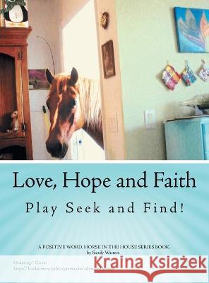 Love, Hope and Faith Play Seek and Find!: A Positive Word, Horse in the House Series Book. Sandy Watters 9781664295315 WestBow Press