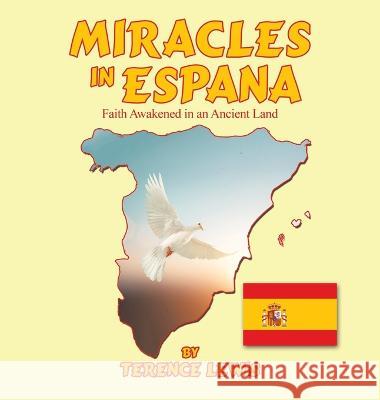 Miracles in Espana: Faith Awakened in an Ancient Land Terence Lewis 9781664295438 WestBow Press