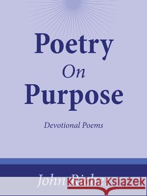 Poetry On Purpose: Devotional Poems John Richer 9781664297678