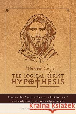 The Logical Christ Hypothesis: An Answer to Disbelief Gennaro Cozzi 9781664297784