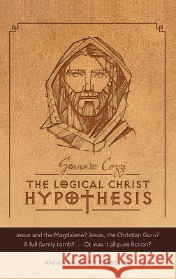 The Logical Christ Hypothesis: An Answer to Disbelief Gennaro Cozzi 9781664297791