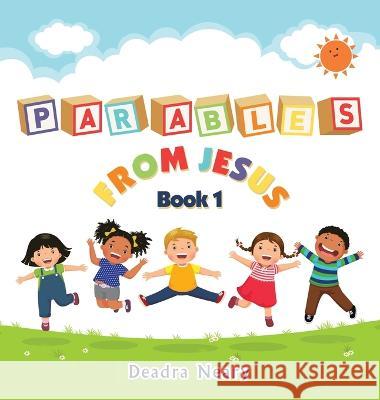 Parables from Jesus Book 1 Deadra Neary 9781664298439