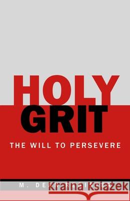 Holy Grit: The Will to Persevere M. Dean Register 9781664299351 WestBow Press