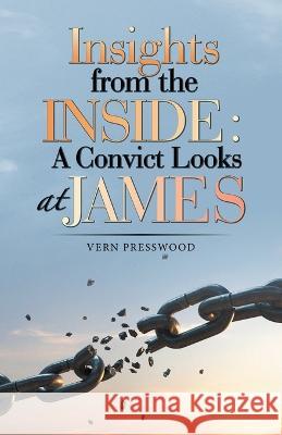 Insights from the Inside: a Convict Looks at James Vern Presswood 9781664299504