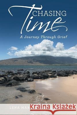 Chasing Time: A Journey Through Grief Lena Marocco Paulauskas 9781664299740