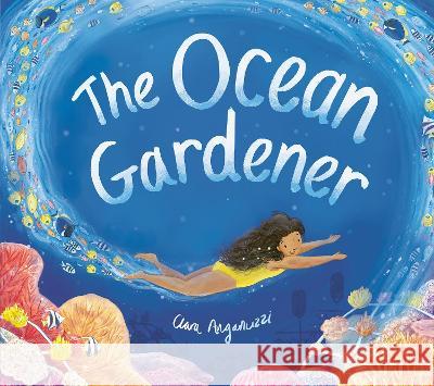 The Ocean Gardener Clara Anganuzzi Clara Anganuzzi 9781664300279 Tiger Tales