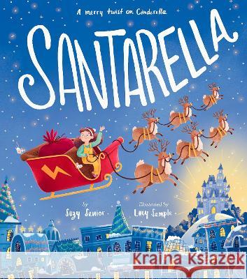 Santarella: A merry twist on Cinderella Suzy Senior, Lucy Semple 9781664300323 Tiger Tales