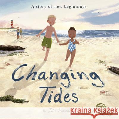 Changing Tides: A Story of New Beginnings J?lia Moscard? J?lia Moscard? 9781664300583 Tiger Tales