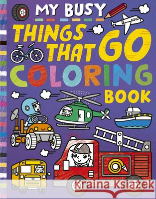 My Busy Things That Go Coloring Book Tiger Tales                              Cathy Hughes 9781664341166 Tiger Tales