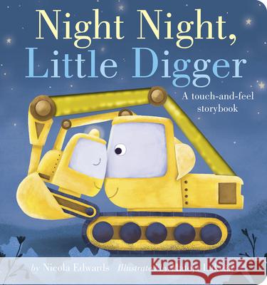 Night Night, Little Digger: A Touch-And-Feel Storybook Edwards, Nicola 9781664350281 Tiger Tales