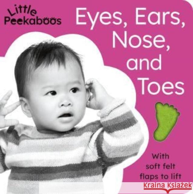 Little Peekaboos: Eyes, Ears, Nose, and Toes: With Soft Felt Flaps to Lift Aggett, Sophie 9781664350601 Tiger Tales