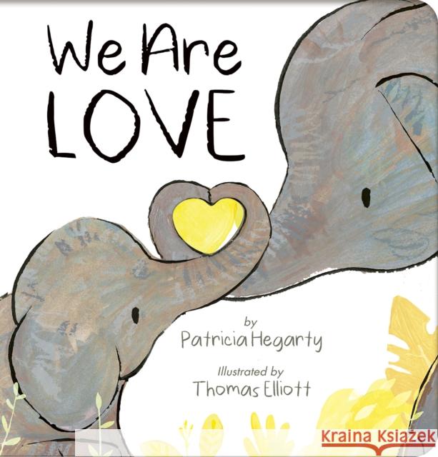 We Are Love Patricia Hegarty Thomas Elliott 9781664350717 Tiger Tales